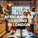 Best African Hair Salons in London