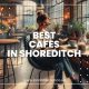 Best Cafes in Shoreditch