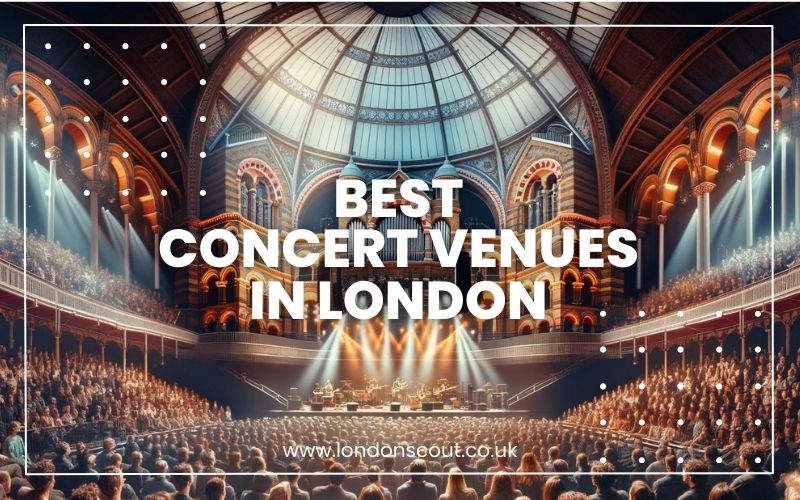 → Best Concert Venues in London Shows (2025) LondonScout