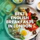 Best English Breakfasts in London