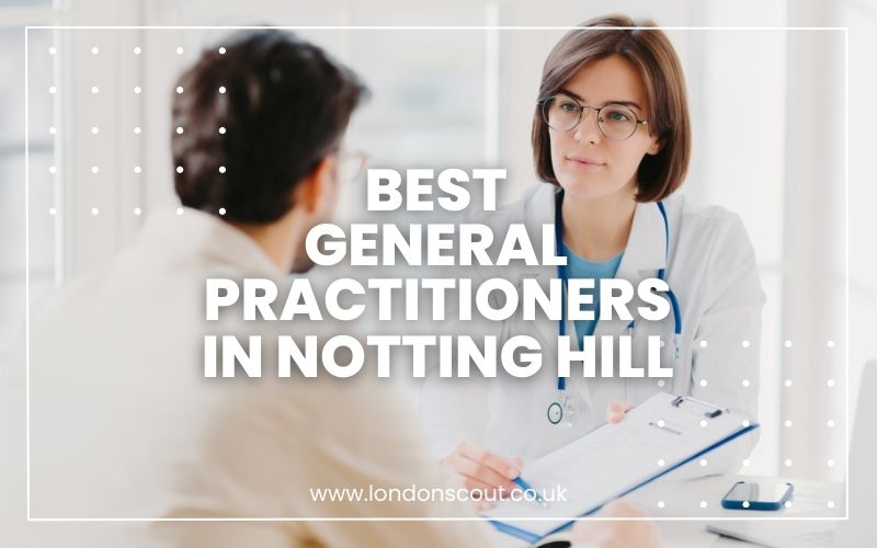 → Best GPs in Notting Hill Expertise Meets Kindness 2024 LondonScout