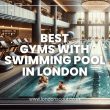Best Gyms with Swimming Pools in London