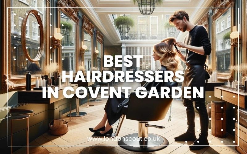 → Best Hairdressers in Covent Garden Iconic Styles 2024 LondonScout