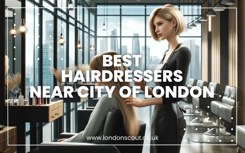 → Best Hairdressers Near City of London for Trendsetters (Exclusive