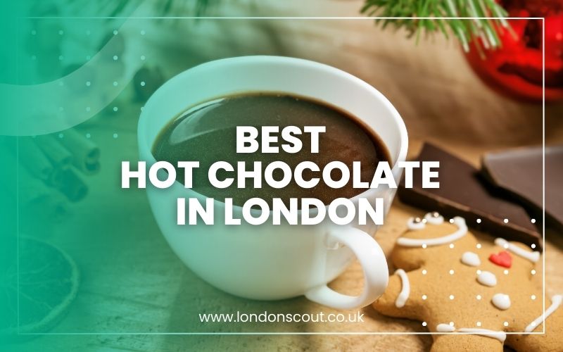 → Best Hot Chocolate in London 2023 LondonScout