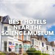 Best Hotels near the Science Museum