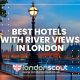 Best Hotels with River Views in London